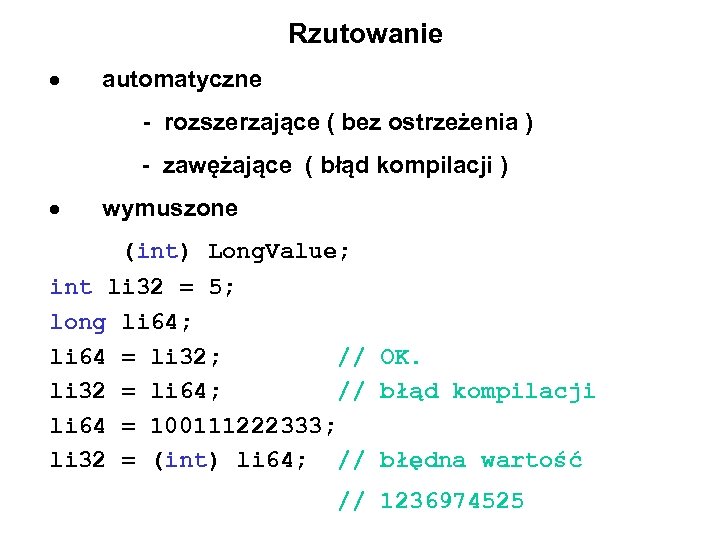 Rzutowanie automatyczne - rozszerzające ( bez ostrzeżenia ) - zawężające ( błąd kompilacji )