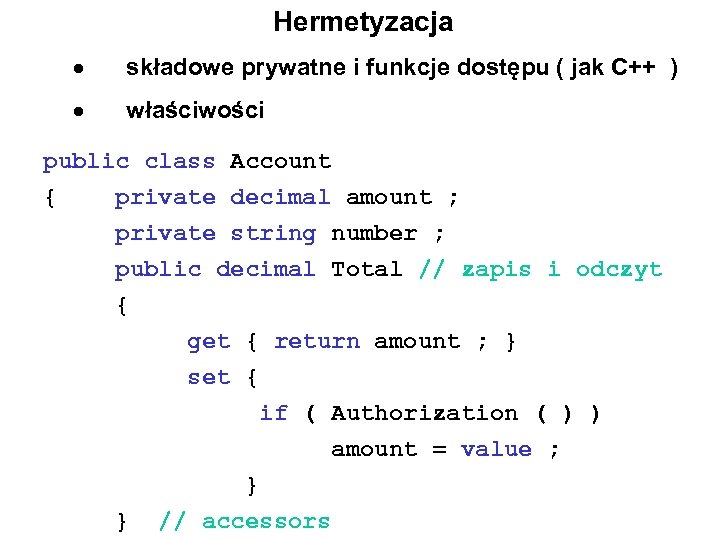 Hermetyzacja składowe prywatne i funkcje dostępu ( jak C++ ) właściwości public class Account
