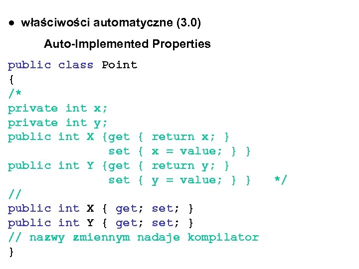 ● właściwości automatyczne (3. 0) Auto-Implemented Properties public class Point { /* private int