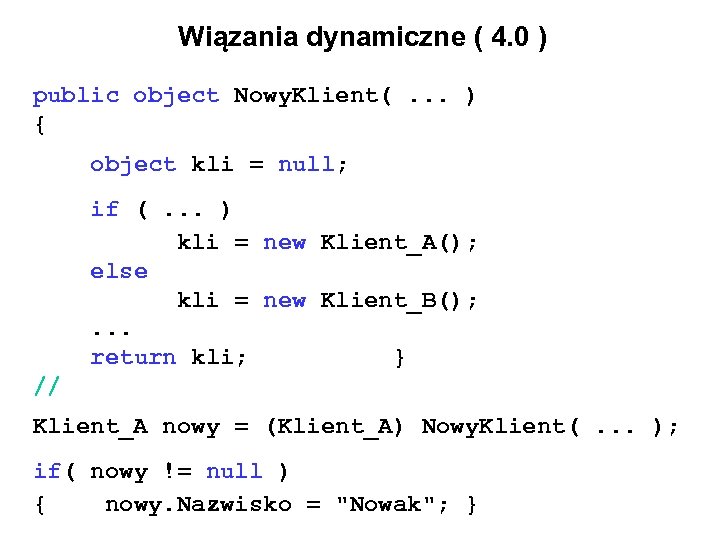 Wiązania dynamiczne ( 4. 0 ) public object Nowy. Klient(. . . ) {