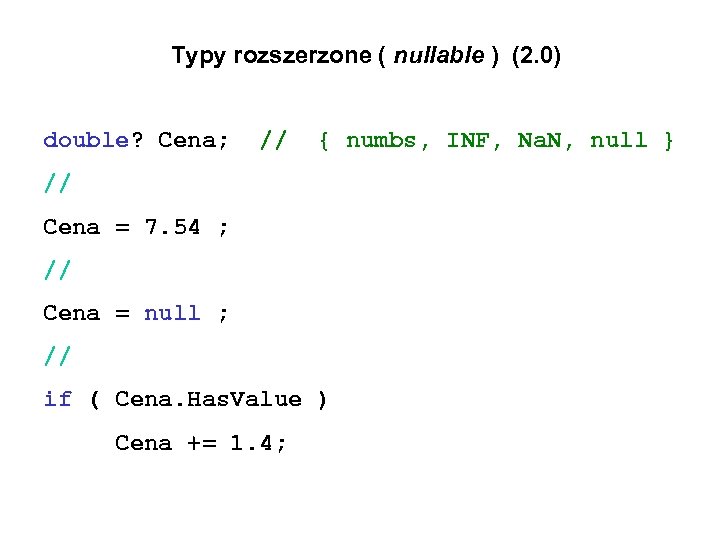 Typy rozszerzone ( nullable ) (2. 0) double? Cena; // { numbs, INF, Na.