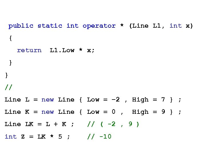 public static int operator * (Line L 1, int x) { return L