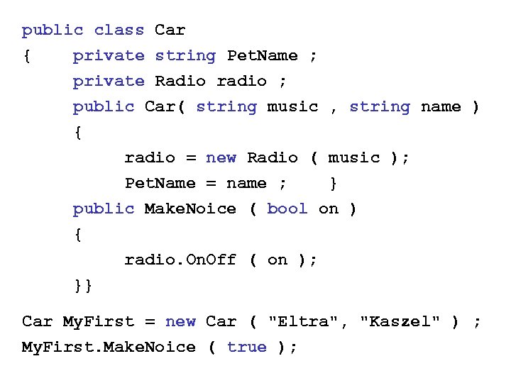 public class Car { private string Pet. Name ; private Radio radio ; public