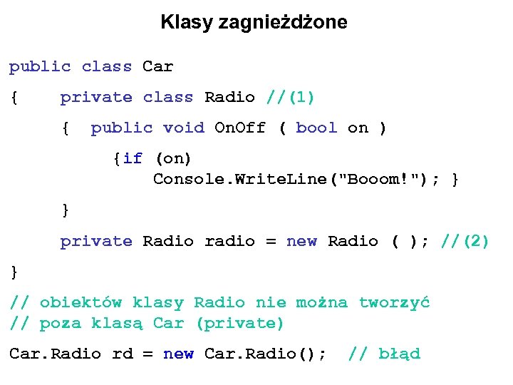Klasy zagnieżdżone public class Car { private class Radio //(1) { public void On.