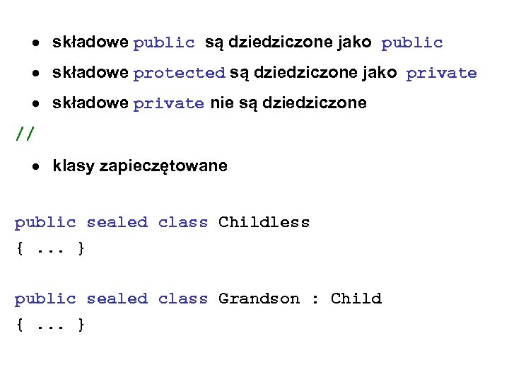  składowe public są dziedziczone jako public składowe protected są dziedziczone jako private składowe