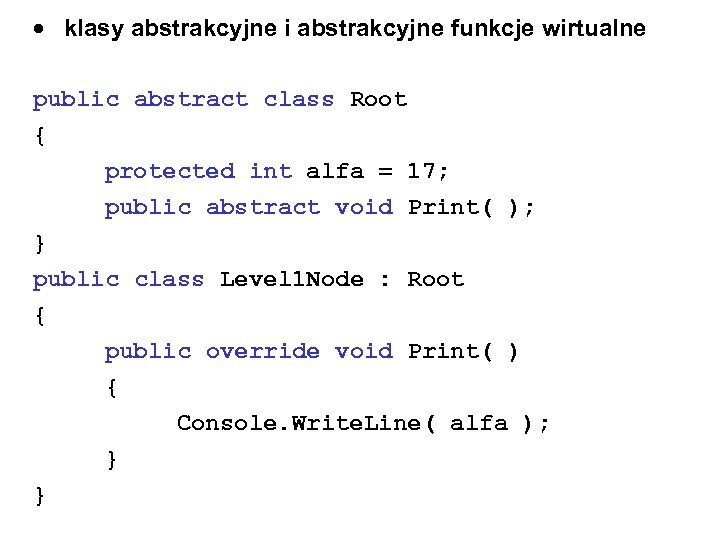  klasy abstrakcyjne i abstrakcyjne funkcje wirtualne public abstract class Root { protected int