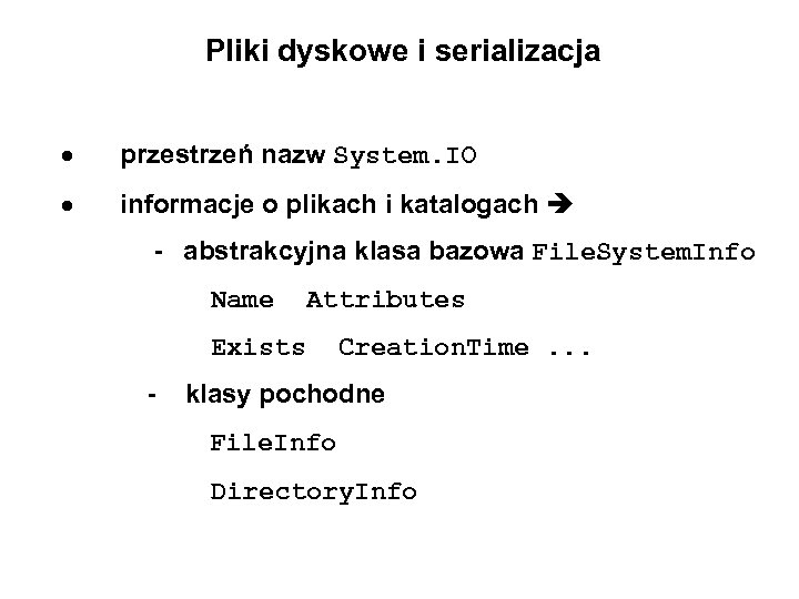 Pliki dyskowe i serializacja przestrzeń nazw System. IO informacje o plikach i katalogach -