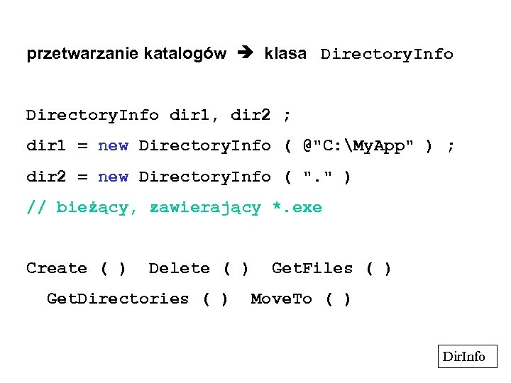 przetwarzanie katalogów klasa Directory. Info dir 1, dir 2 ; dir 1 = new