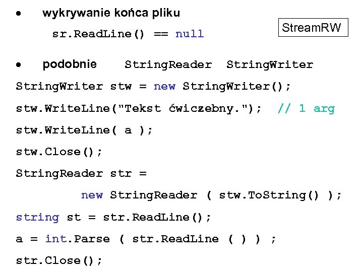  wykrywanie końca pliku sr. Read. Line() == null podobnie Stream. RW String. Reader
