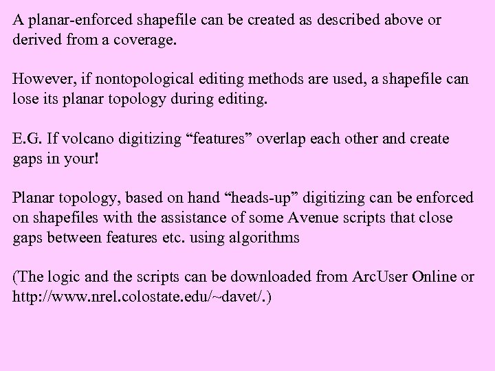 A planar-enforced shapefile can be created as described above or derived from a coverage.