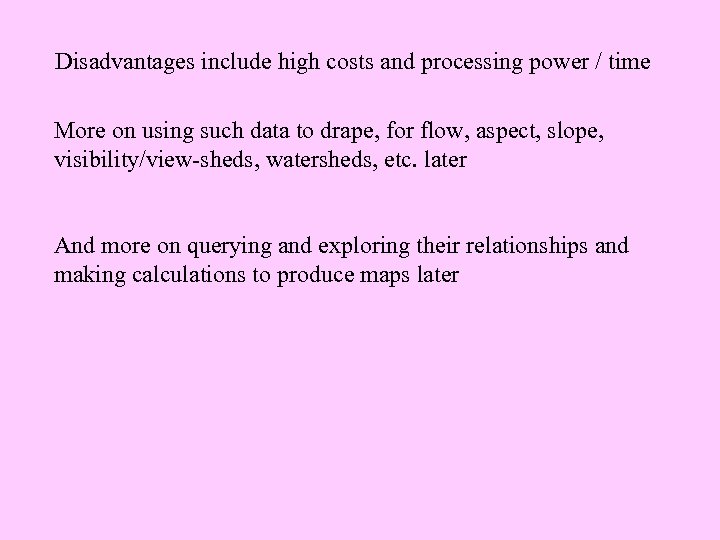 Disadvantages include high costs and processing power / time More on using such data
