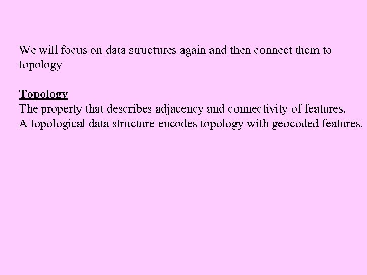 We will focus on data structures again and then connect them to topology The