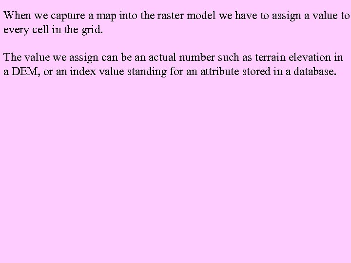 When we capture a map into the raster model we have to assign a