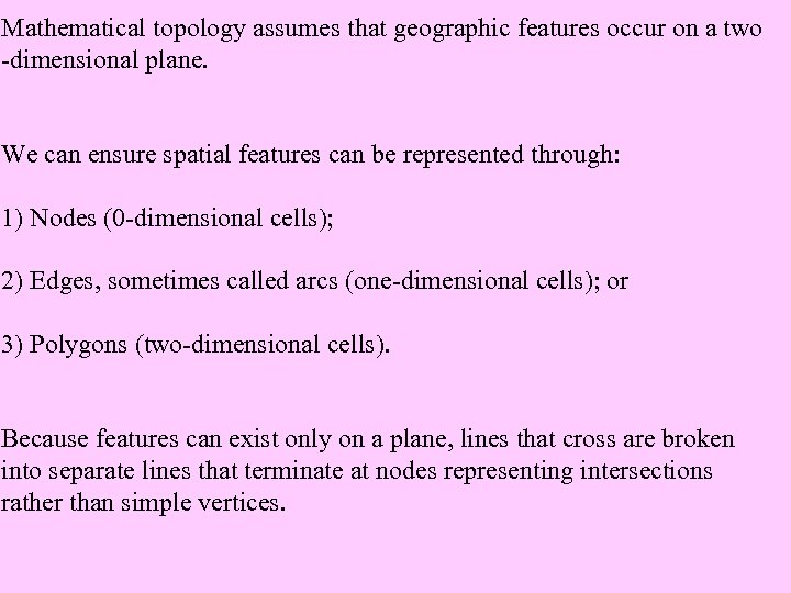 Mathematical topology assumes that geographic features occur on a two -dimensional plane. We can