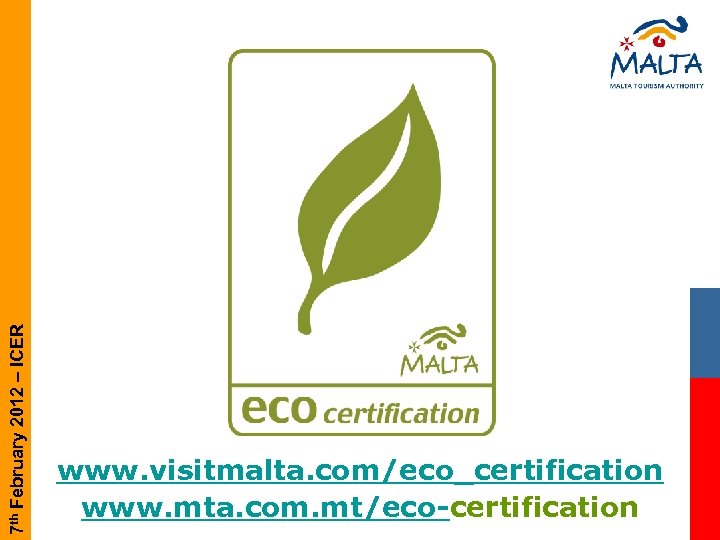 7 th February 2012 – ICER www. visitmalta. com/eco_certification www. mta. com. mt/eco-certification 