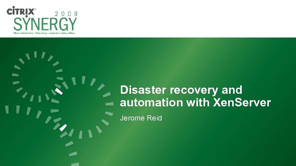 Disaster recovery and automation with Xen. Server Jerome Reid 