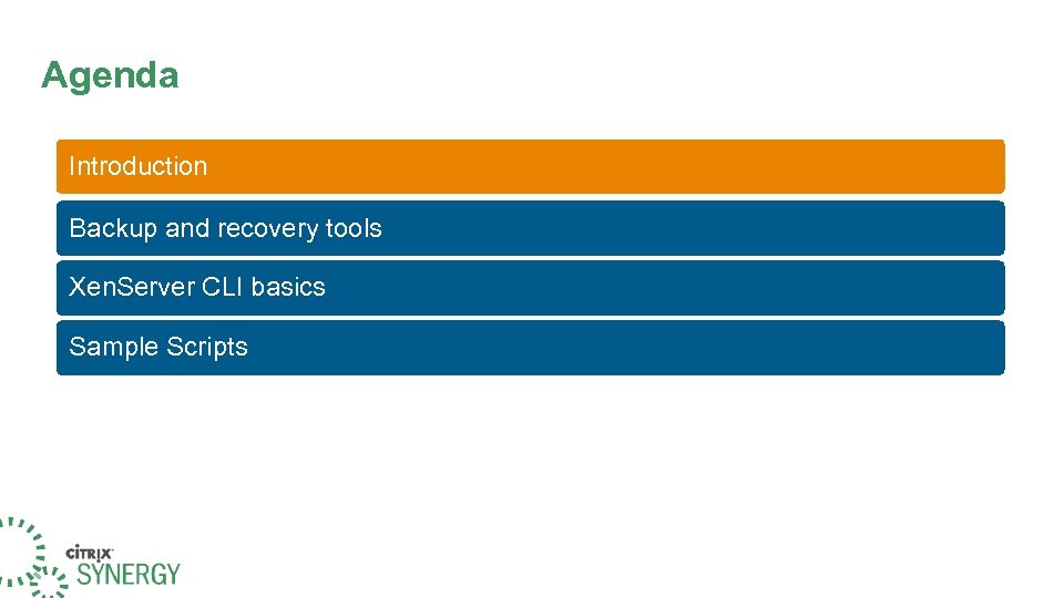 Agenda Introduction Backup and recovery tools Xen. Server CLI basics Sample Scripts 