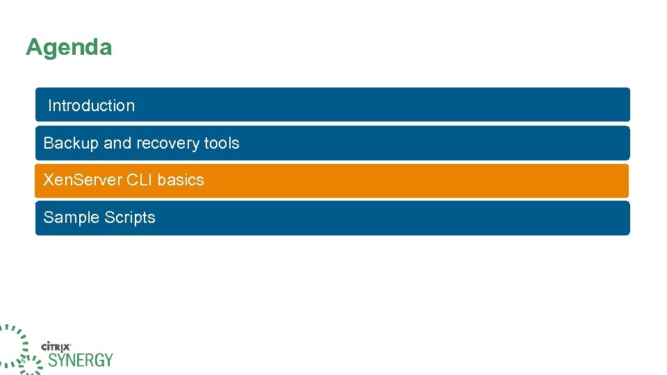 Agenda Introduction Backup and recovery tools Xen. Server CLI basics Sample Scripts 