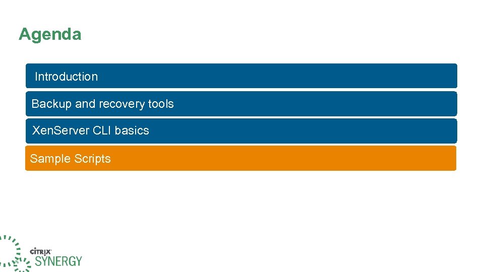Agenda Introduction Backup and recovery tools Xen. Server CLI basics Sample Scripts 