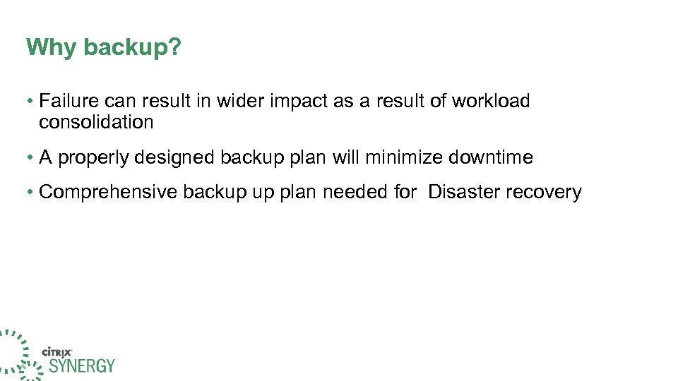 Why backup? • Failure can result in wider impact as a result of workload