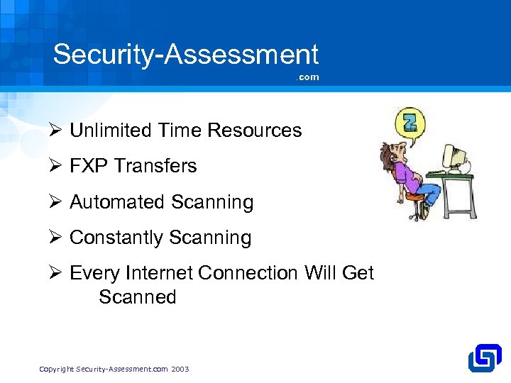 Security-Assessment. com Ø Unlimited Time Resources Ø FXP Transfers Ø Automated Scanning Ø Constantly