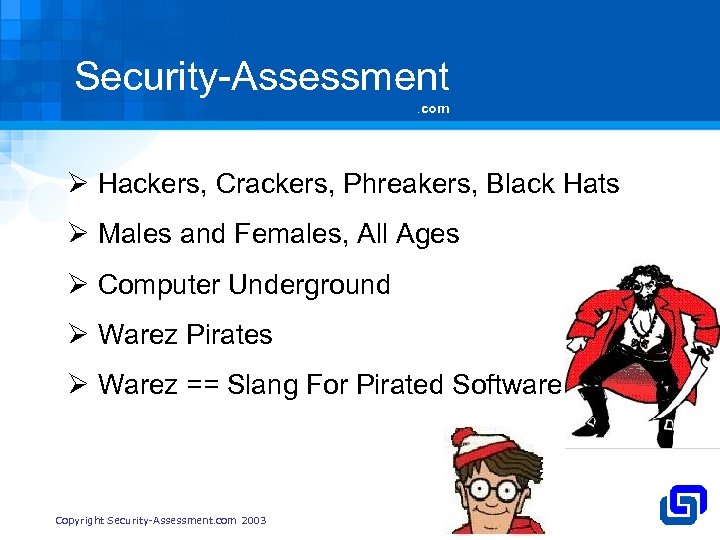 Security-Assessment. com Ø Hackers, Crackers, Phreakers, Black Hats Ø Males and Females, All Ages