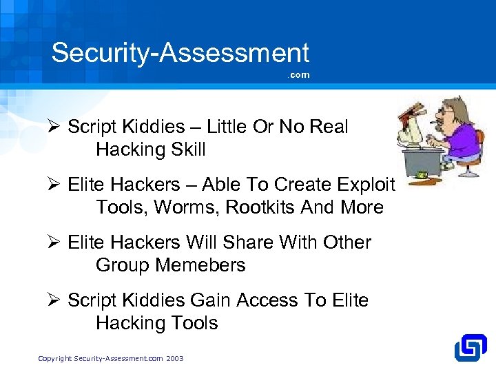 Security-Assessment. com Ø Script Kiddies – Little Or No Real Hacking Skill Ø Elite