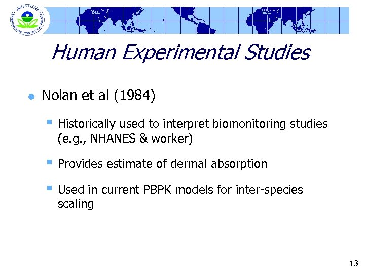 Human Experimental Studies l Nolan et al (1984) § Historically used to interpret biomonitoring