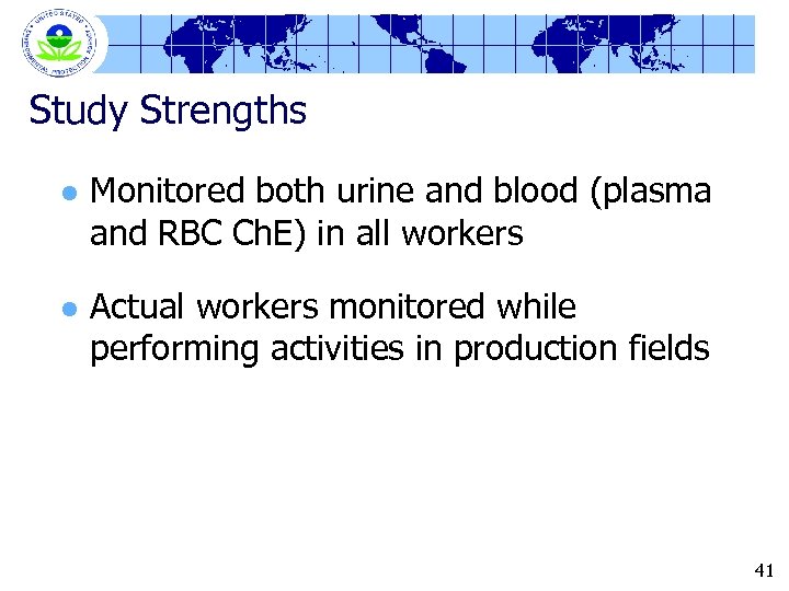 Study Strengths l Monitored both urine and blood (plasma and RBC Ch. E) in