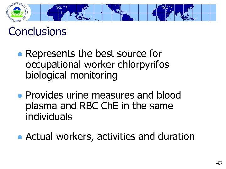 Conclusions l Represents the best source for occupational worker chlorpyrifos biological monitoring l Provides