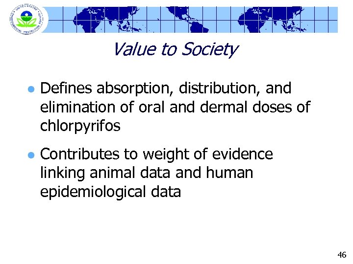 Value to Society l Defines absorption, distribution, and elimination of oral and dermal doses