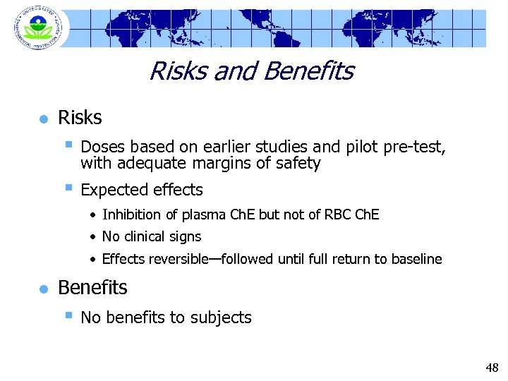 Risks and Benefits l Risks § Doses based on earlier studies and pilot pre-test,