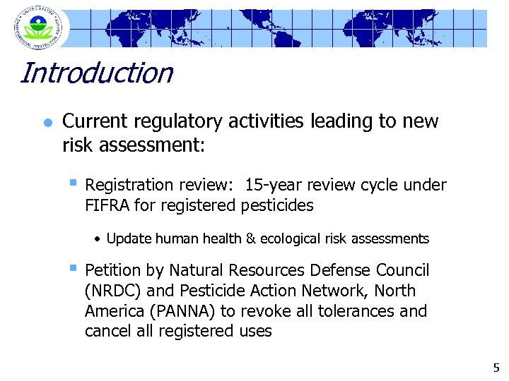 Introduction l Current regulatory activities leading to new risk assessment: § Registration review: 15