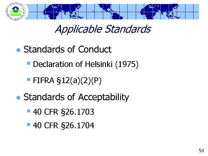 Applicable Standards l Standards of Conduct § Declaration of Helsinki (1975) § FIFRA §