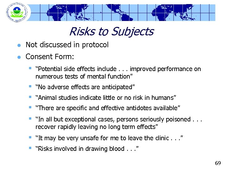 Risks to Subjects l Not discussed in protocol l Consent Form: § “Potential side