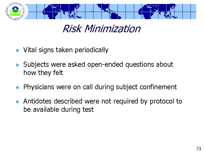 Risk Minimization l Vital signs taken periodically l Subjects were asked open-ended questions about