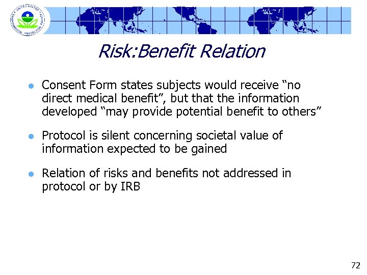 Risk: Benefit Relation l Consent Form states subjects would receive “no direct medical benefit”,