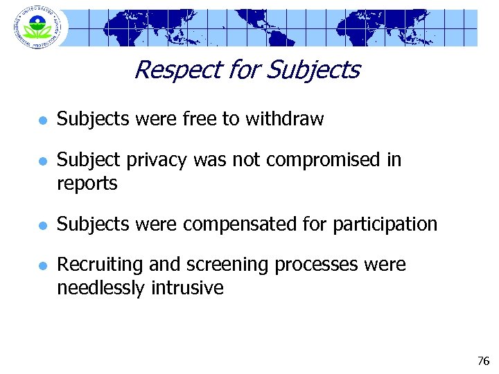 Respect for Subjects l l Subjects were free to withdraw Subject privacy was not