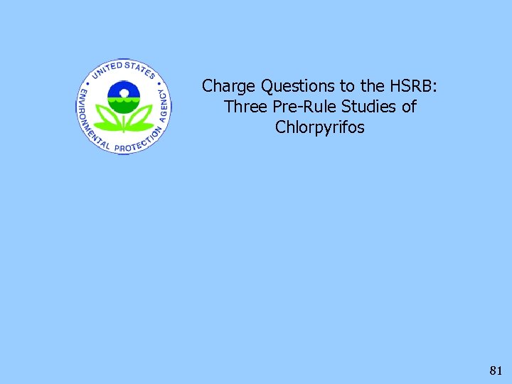 Charge Questions to the HSRB: Three Pre-Rule Studies of Chlorpyrifos 81 