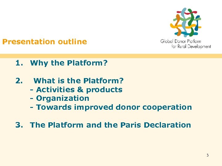 Presentation outline 1. Why the Platform? 2. What is the Platform? - Activities &