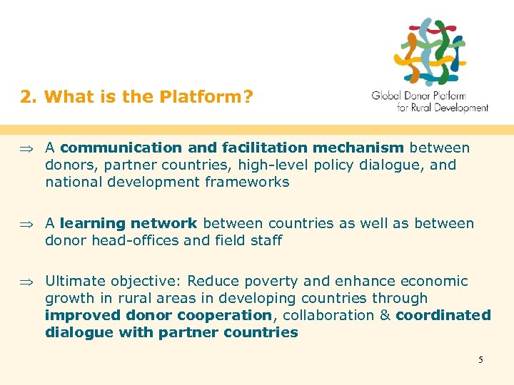 2. What is the Platform? Þ A communication and facilitation mechanism between donors, partner