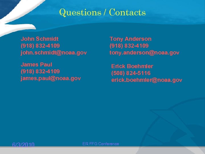 Questions / Contacts John Schmidt (918) 832 -4109 john. schmidt@noaa. gov Tony Anderson (918)