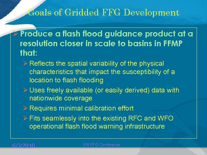 Goals of Gridded FFG Development Ø Produce a flash flood guidance product at a
