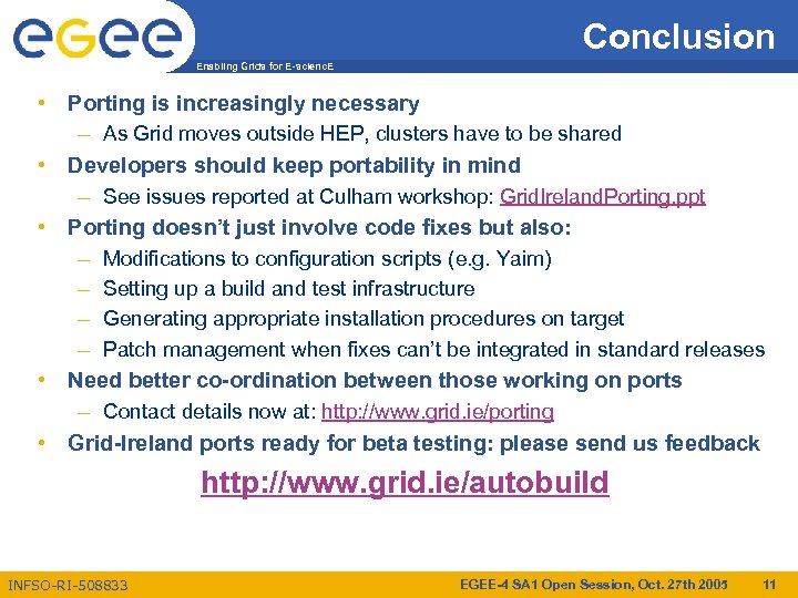 Conclusion Enabling Grids for E-scienc. E • Porting is increasingly necessary – As Grid