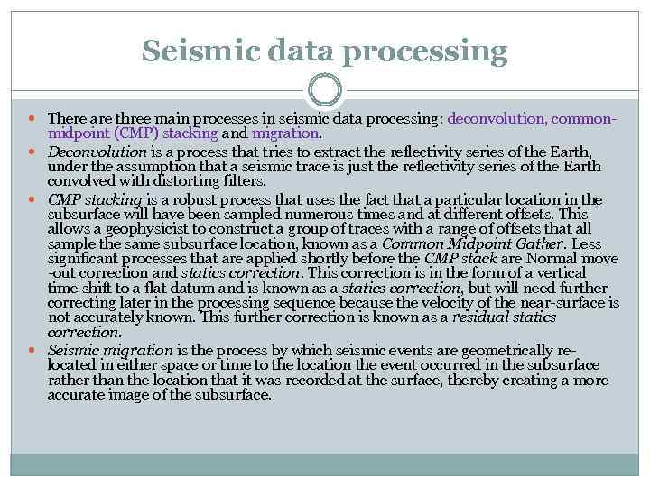 Seismic data processing There are three main processes in seismic data processing: deconvolution, common-