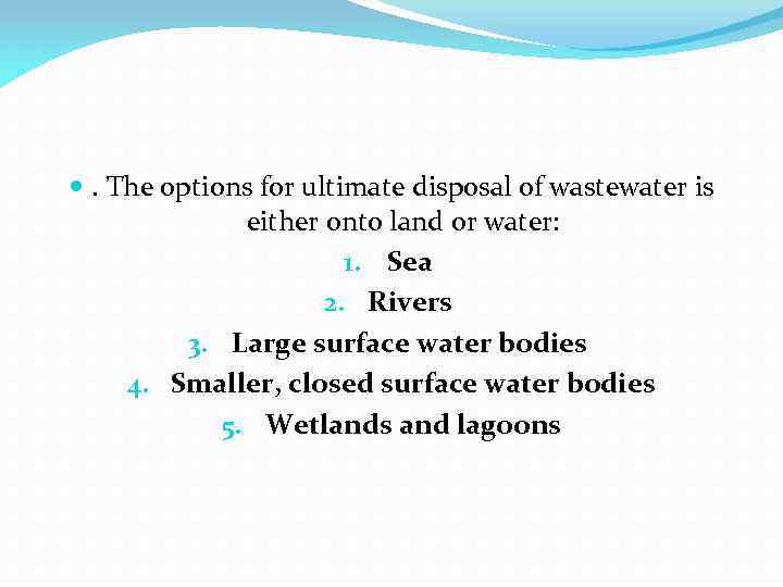  . The options for ultimate disposal of wastewater is either onto land or