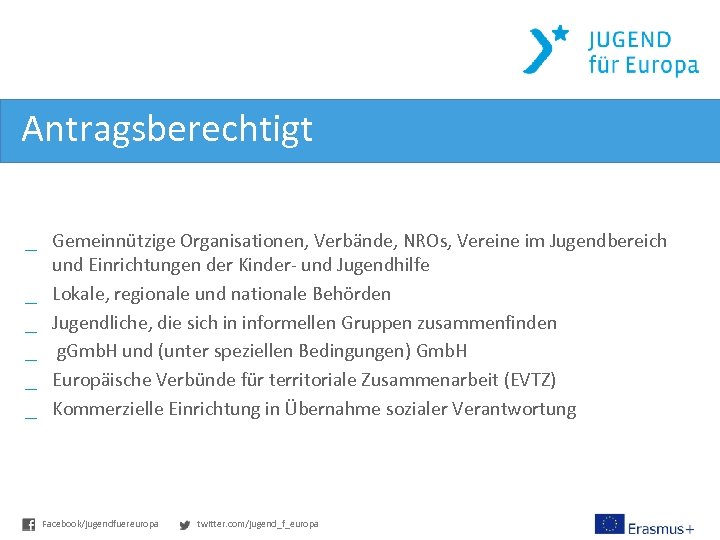 Antragsberechtigt _ Gemeinnützige Organisationen, Verbände, NROs, Vereine im Jugendbereich und Einrichtungen der Kinder- und