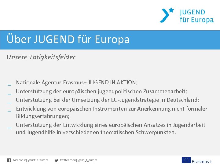 Über JUGEND für Europa Unsere Tätigkeitsfelder Nationale Agentur Erasmus+ JUGEND IN AKTION; Unterstützung der