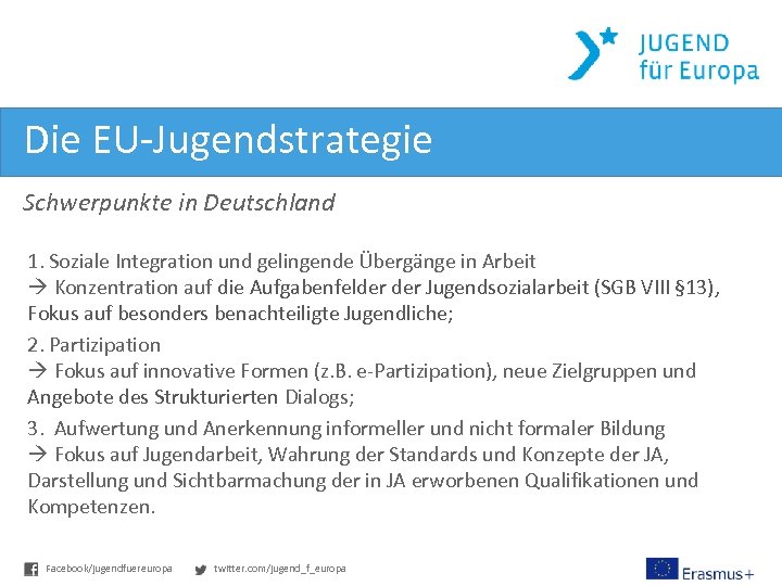Die EU-Jugendstrategie Schwerpunkte in Deutschland 1. Soziale Integration und gelingende Übergänge in Arbeit Konzentration