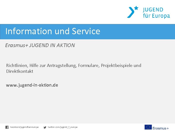 Information und Service Erasmus+ JUGEND IN AKTION Richtlinien, Hilfe zur Antragstellung, Formulare, Projektbeispiele und